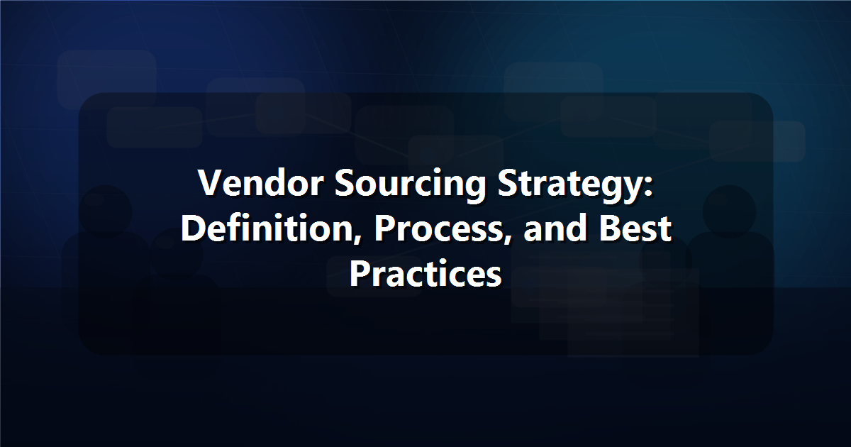 Home 64 Vendor Sourcing Strategy: Definition, Process, and Best Practices