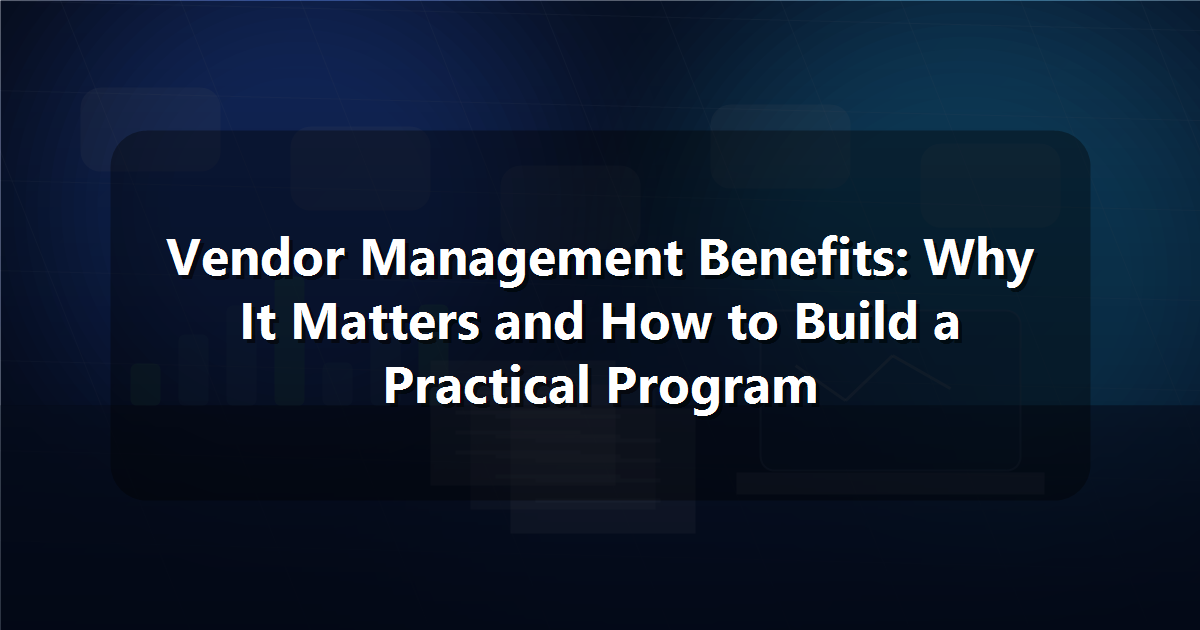 Home 65 Vendor Management Benefits: Why It Matters and How to Build a Practical Program