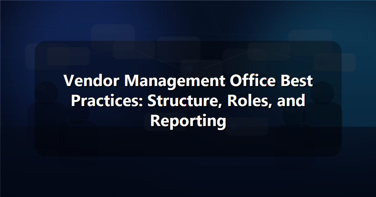 Home 68 Vendor Management Office Best Practices: Structure, Roles, and Reporting