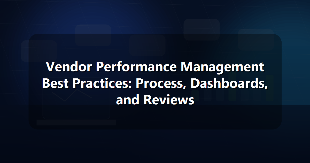 Home 69 Vendor Performance Management Best Practices: Process, Dashboards, and Reviews