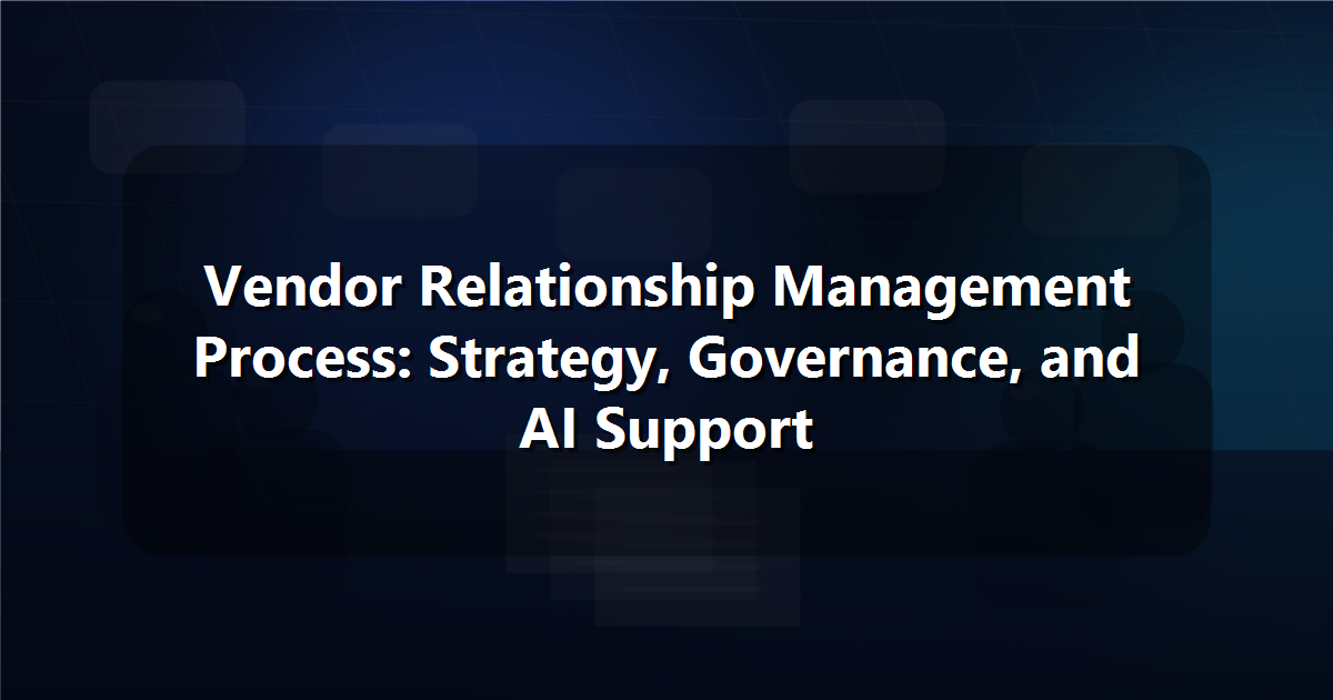 Vendor Relationship Management Process: Strategy, Governance, and AI Support
