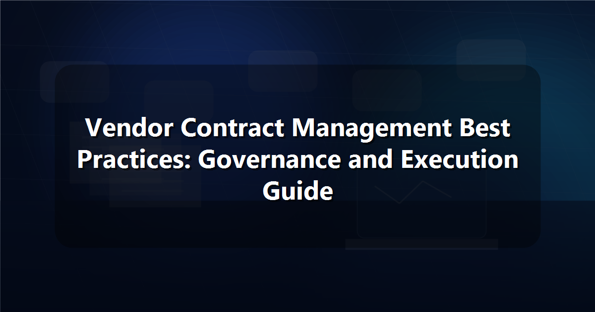Vendor Contract Management Best Practices: Governance and Execution Guide