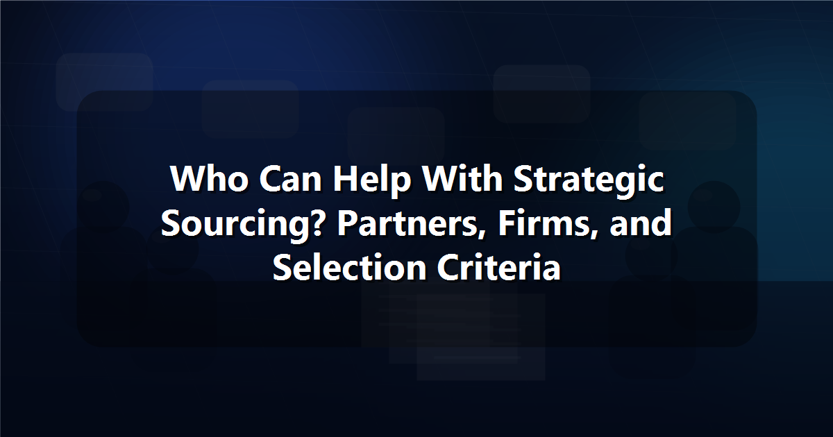 Who Can Help With Strategic Sourcing? Partners, Firms, and Selection Criteria