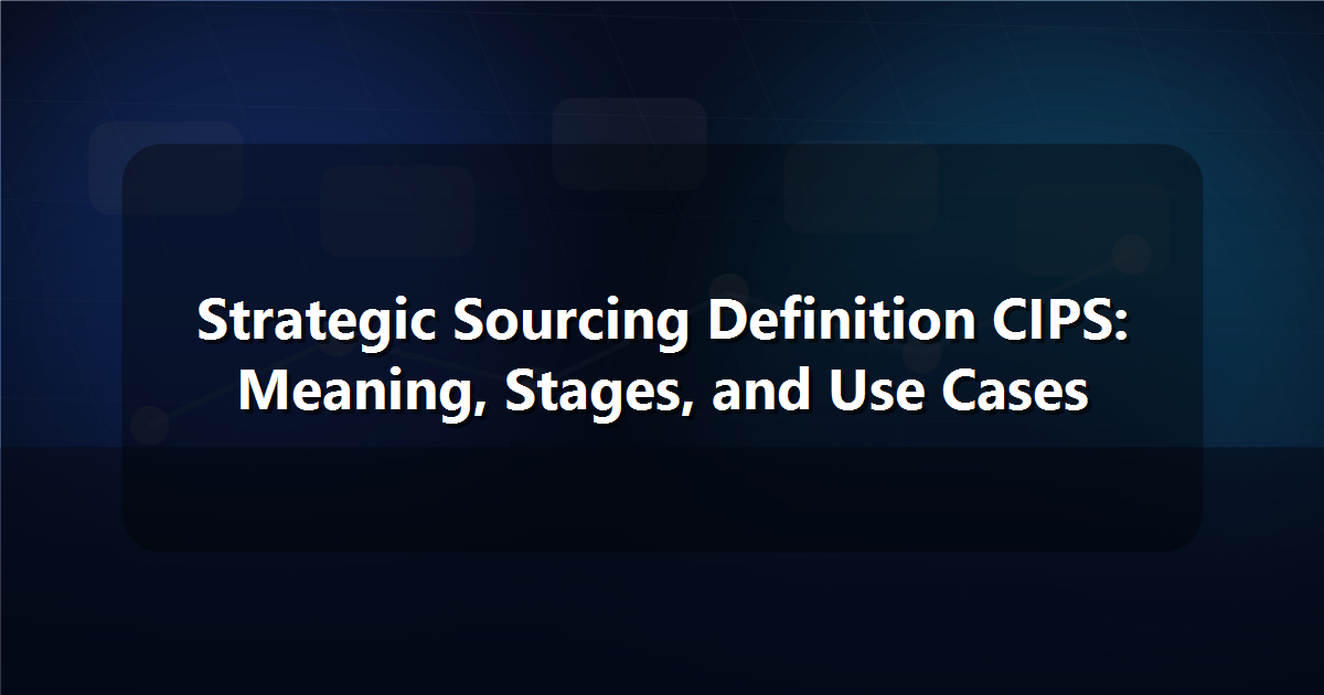Strategic Sourcing Definition CIPS: Meaning, Stages, and Use Cases