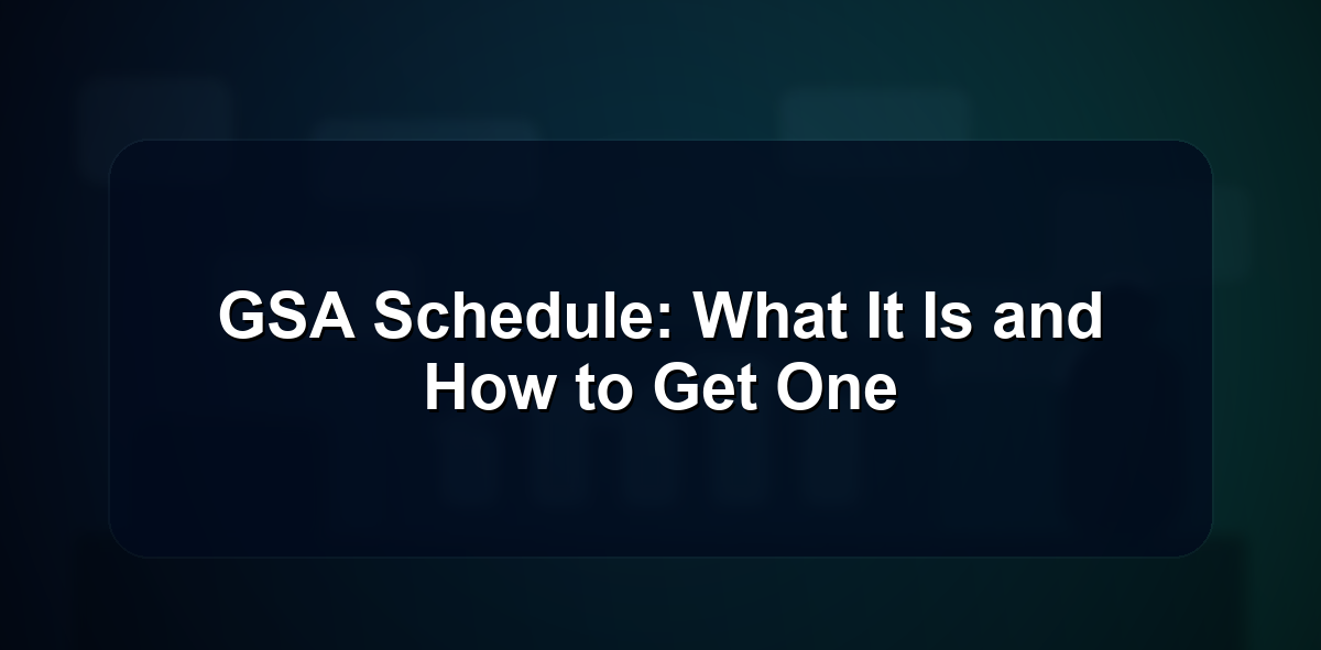 GSA Schedule: What It Is and How to Get One