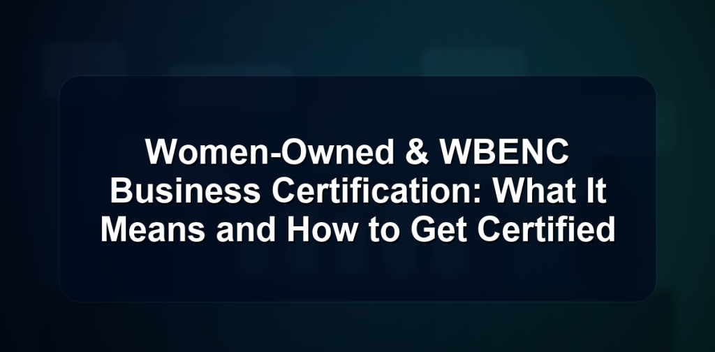 Women-Owned & WBENC Business Certification: What It Means and How to Get Certified