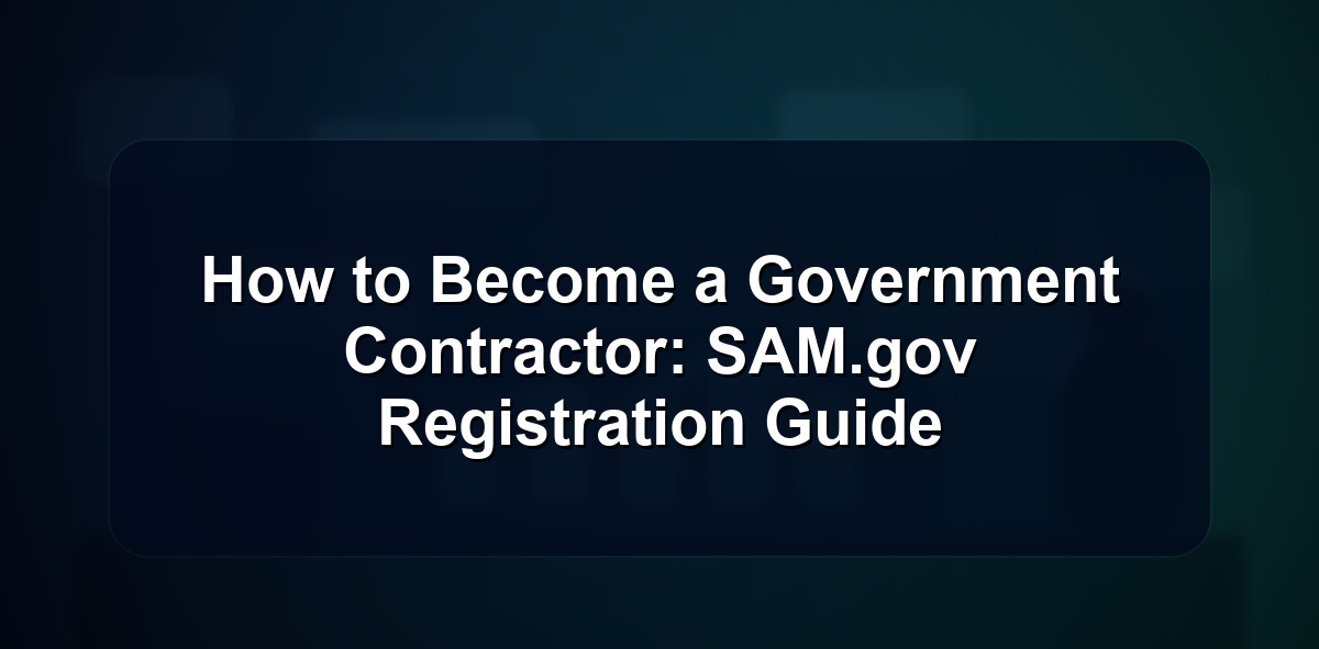How to Become a Government Contractor: SAM.gov Registration Guide