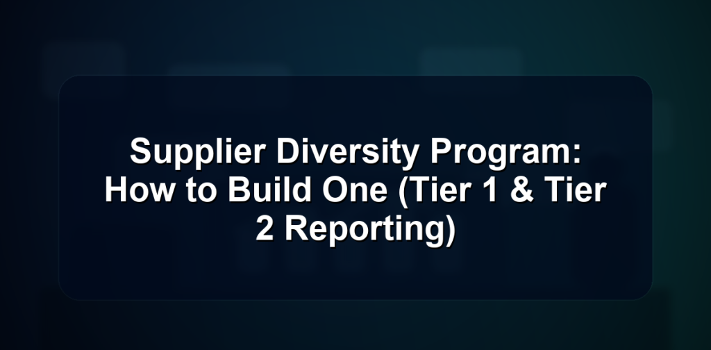 Supplier Diversity Program: How to Build One (Tier 1 & Tier 2 Reporting)