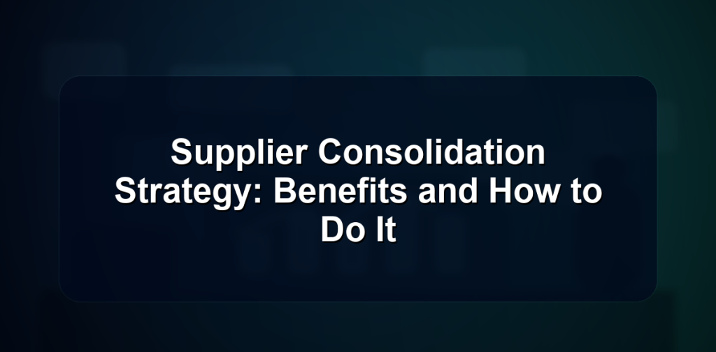 Supplier Consolidation Strategy: Benefits and How to Do It