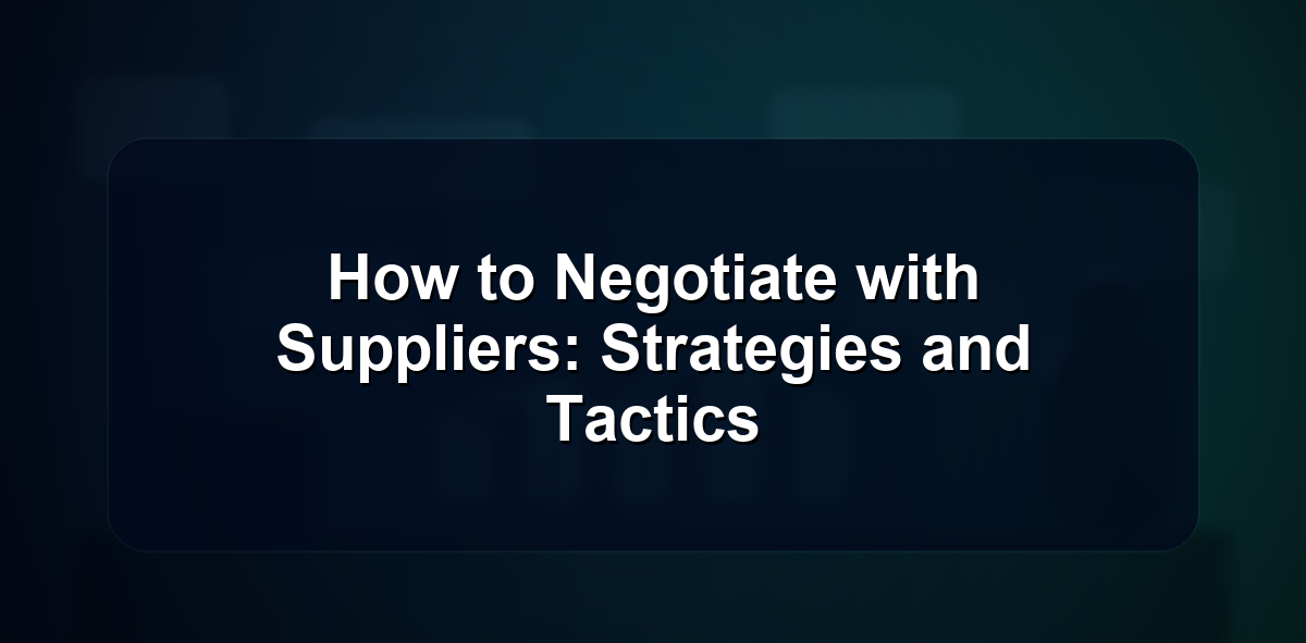 How to Negotiate with Suppliers: Strategies and Tactics
