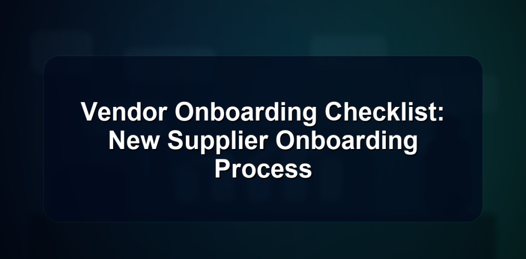 Vendor Onboarding Checklist: New Supplier Onboarding Process