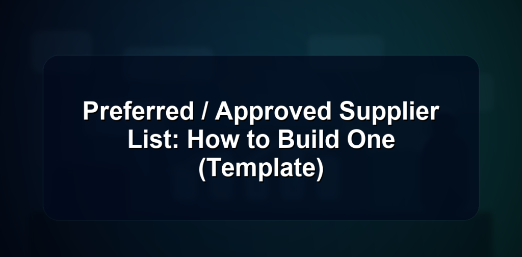 Preferred / Approved Supplier List: How to Build One (Template)