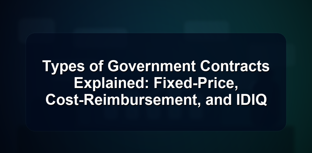 Types of Government Contracts Explained: Fixed-Price, Cost-Reimbursement, and IDIQ 9 Types of Government Contracts Explained: Fixed-Price, Cost-Reimbursement, and IDIQ