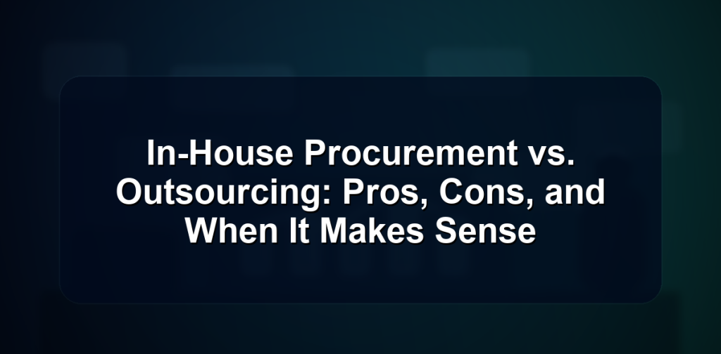 In-House Procurement vs. Outsourcing: Pros, Cons, and When It Makes Sense 10 In-House Procurement vs. Outsourcing: Pros, Cons, and When It Makes Sense