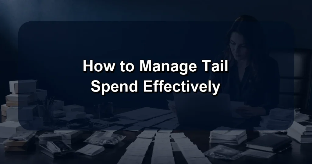 How to Manage Tail Spend Effectively