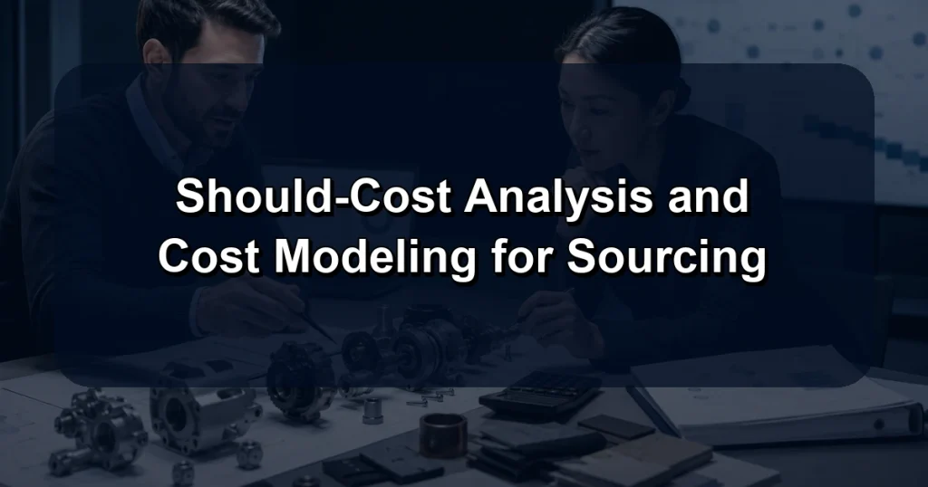 Should-Cost Analysis and Cost Modeling for Sourcing