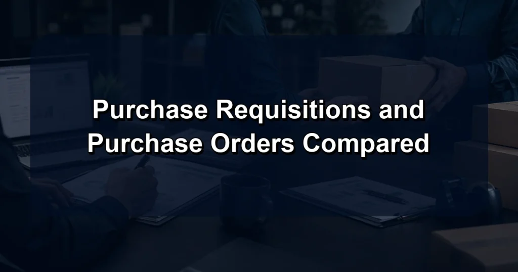 Purchase Requisitions and Purchase Orders Compared