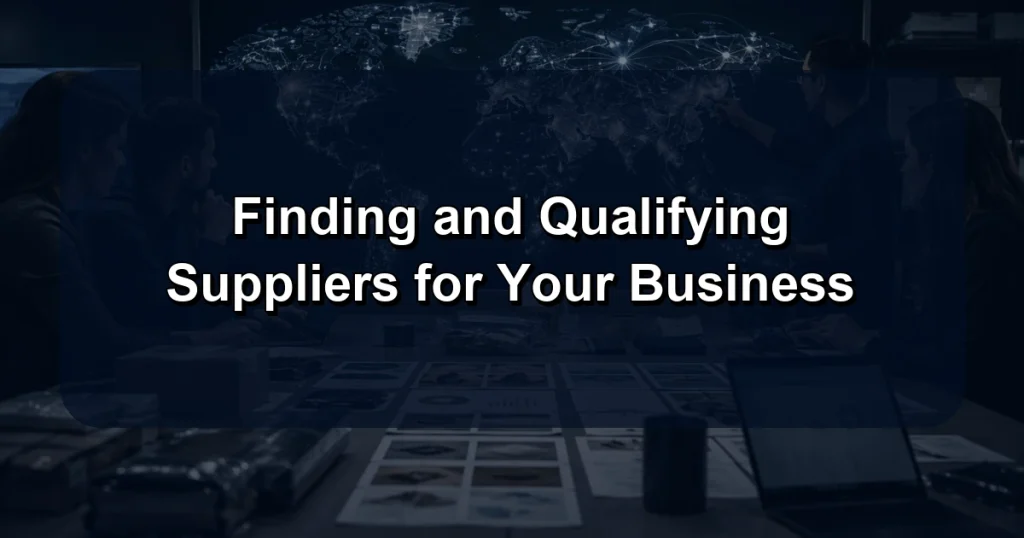 Finding and Qualifying Suppliers for Your Business
