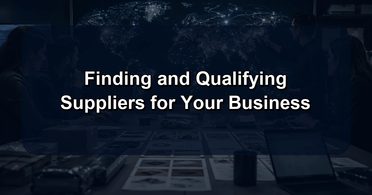 Finding and Qualifying Suppliers for Your Business